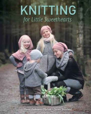 Knitting For Little Sweethearts by Hanne Andreassen Hjelms & Torunn Steinsland