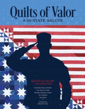 Quilts Of Valor: A 50 State Salute by Various