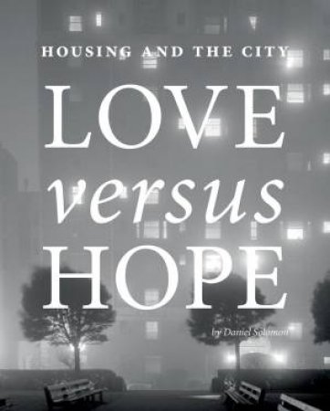 Housing And The City: Love Versus Hope by Daniel Solomon