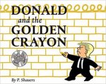 Donald And The Golden Crayon An Unpresidented Parody A Book That Uses The Best Words