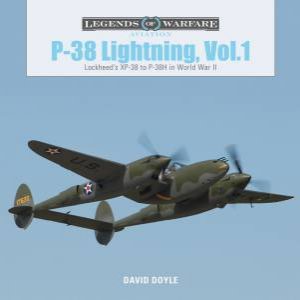 P38 Lightning Vol.1: Lockheed's XP38 To P38H In World War II by David Doyle