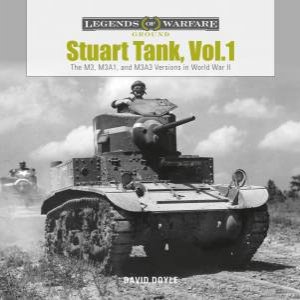 Stuart Tank, Vol.1: The M3, M3A1 And M3A3 Versions In World War II by David Doyle