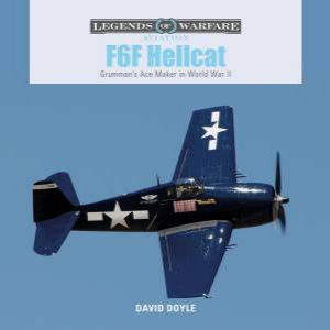 F6F Hellcat: Grumman's Ace Maker In World War II by David Doyle