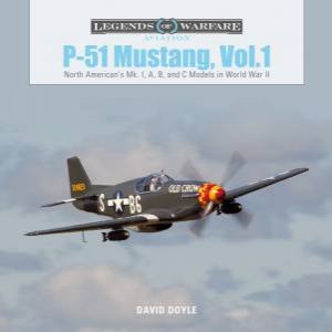 P51 Mustang, Vol.1: North American's Mk. I, A, B And C Models In World War II by David Doyle
