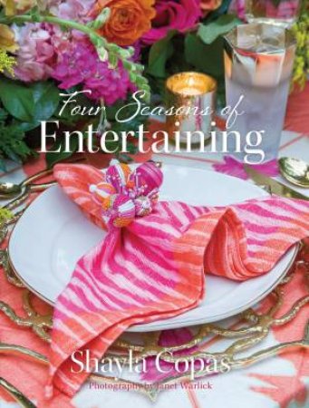 Four Seasons Of Entertaining by Shayla Copas