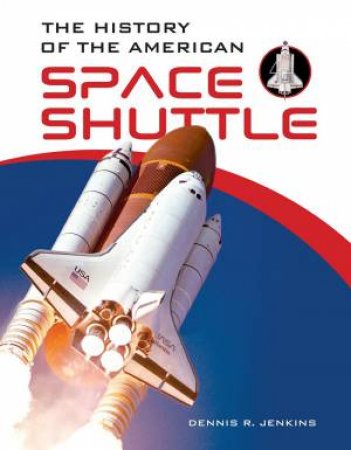 History Of The American Space Shuttle by Dennis R. Jenkins