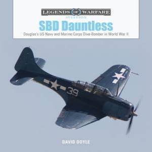 SBD Dauntless: Douglas's US Navy And Marine Corps Dive-Bomber In World War II by David Doyle