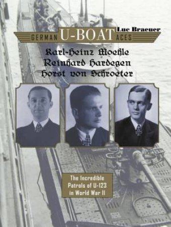 German U-boat Aces Karl-Heinz Moehle, Reinhard Hardegen & Horst von Schroeter by Luc Braeuer