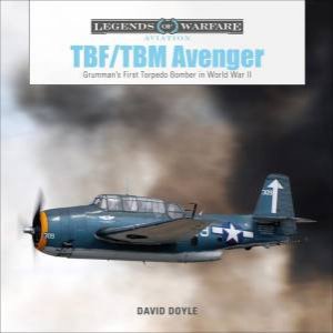 TBF/TBM Avenger: Grumman's First Torpedo Bomber In World War II by David Doyle