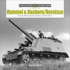 Hummel And Nashorn/Hornisse: German Self-Propelled Artillery In World War II by David Doyle
