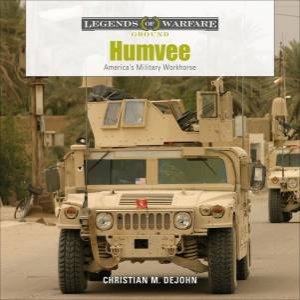 Humvee: America's Military Workhorse by Christian M. DeJohn