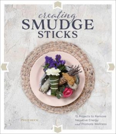 Creating Smudge Sticks by Peg Couch