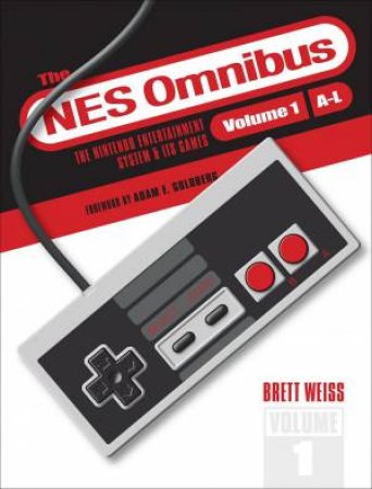 NES Omnibus: The Nintendo Entertainment System And Its Games, Volume 1 (A-L) by Brett Weiss 