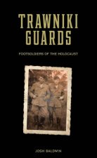 Trawniki Guards Foot Soldiers Of The Holocaust