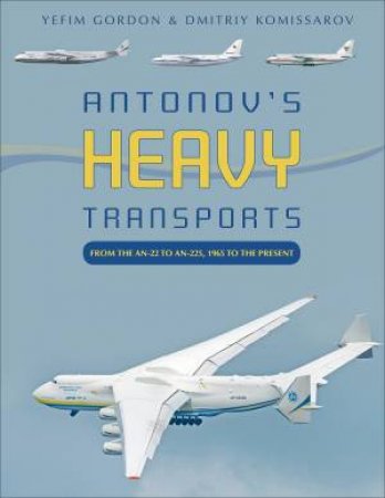 Antonov's Heavy Transports by Yefim Gordon & Dmitriy Komissarov