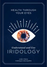 Health Through Your Eyes Understand And Use Iridology