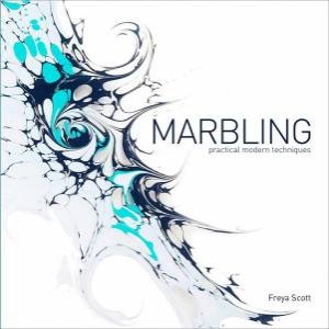 Marbling: Practical Modern Techniques by Freya Scott