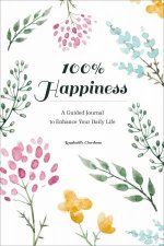 100 Happiness A Guided Journal To Enhance Your Daily Life