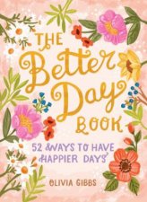 Better Day Book 52 Ways To Have Happier Days