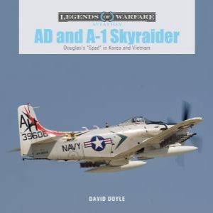 AD And A-1 Skyraider: Douglas's \