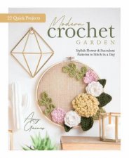 Modern Crochet Garden Stylish Flower and Succulent Patterns to Stitch in a Day