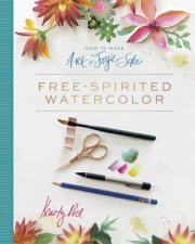 How To Make Art For Joys Sake FreeSpirited Watercolor