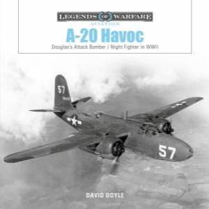 A-20 Havoc: Douglas's Attack Bomber / Night Fighter In WWII