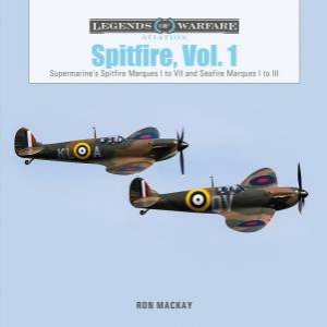 Supermarine's Spitfire Marques I To VII And Seafire Marques I to III by Ron Mackay