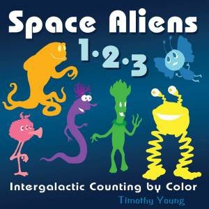 Space Aliens 1-2-3: Intergalactic Counting By Color by Timothy Young