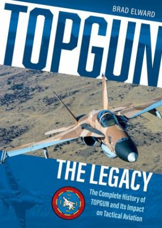 Topgun: The Legacy by Brad Elward