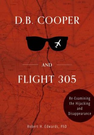 D. B. Cooper And Flight 305 by Robert H. Edwards