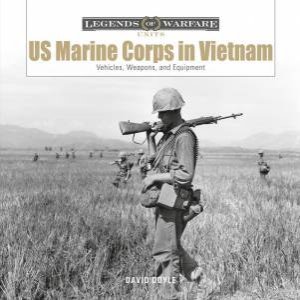US Marine Corps In Vietnam: Vehicles, Weapons And Equipment by David Doyle