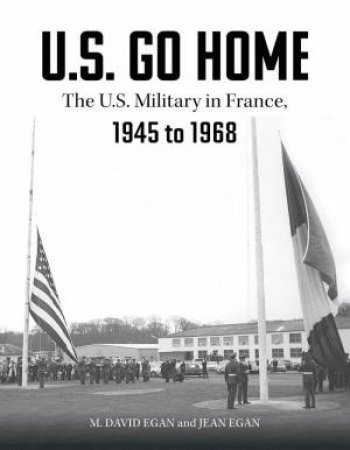 U.S. Go Home: The US Military In France, 1945-1968