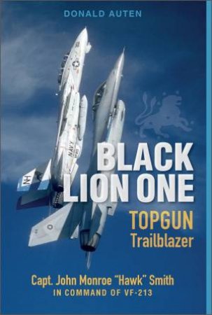 Black Lion One: TOPGUN Trailblazer Capt. John Monroe \