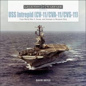 USS Intrepid (CV-11/CVA-11/CVS-11): From World War II, Korea, And Vietnam To Museum Ship by David Doyle