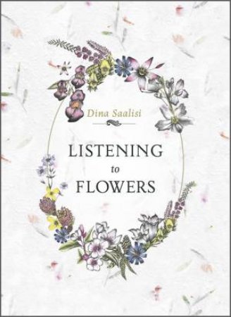 Listening To Flowers by Dina Saalisi