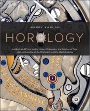 Horology An Illustrated Primer On The History Philosophy And Science Of Time