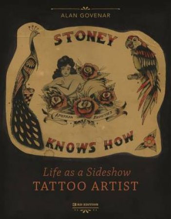 Stoney Knows How: Life As A Sideshow Tattoo Artist, 3rd Edition by Alan Govenar