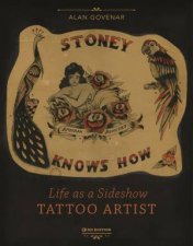 Stoney Knows How Life As A Sideshow Tattoo Artist 3rd Edition