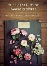Herbarium Of Fabric Flowers Twenty Flower Brooch Projects Translated From Nature