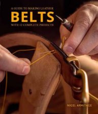 Guide To Making Leather Belts With 12 Complete Projects