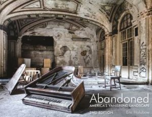 Abandoned, 2nd Edition: America's Vanishing Landscape by Eric Holubow 