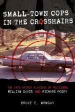 SmallTown Cops In The Crosshairs The 1972 Sniper Slayings Of Policemen William Davis And Richard Posey