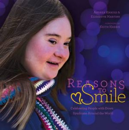 Reasons To Smile, 2nd Edition: Celebrating People With Down Syndrome Around The World