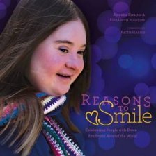 Reasons To Smile 2nd Edition Celebrating People With Down Syndrome Around The World