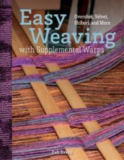 Easy Weaving With Supplemental Warps Overshot Velvet Shibori And More