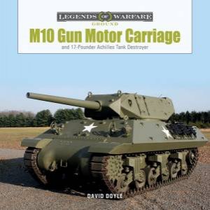 M10 Gun Motor Carriage And The 17-Pounder Achilles Tank Destroyer by David Doyle