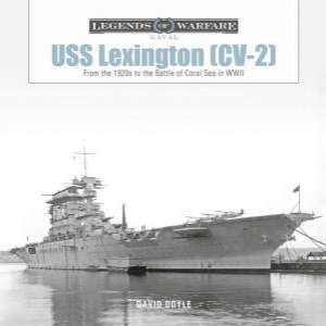 USS Lexington (CV-2): From The 1920s To The Battle Of Coral Sea In WWII by David Doyle
