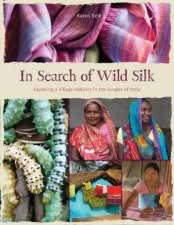 In Search of Wild Silk Exploring a Village Industry in the Jungles of India