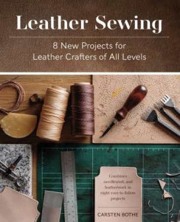 Leather Sewing: 8 New Projects For Leather Crafters Of All Levels